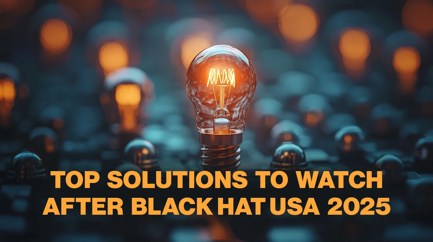 Top solutions to watch after Black Hat USA 2025