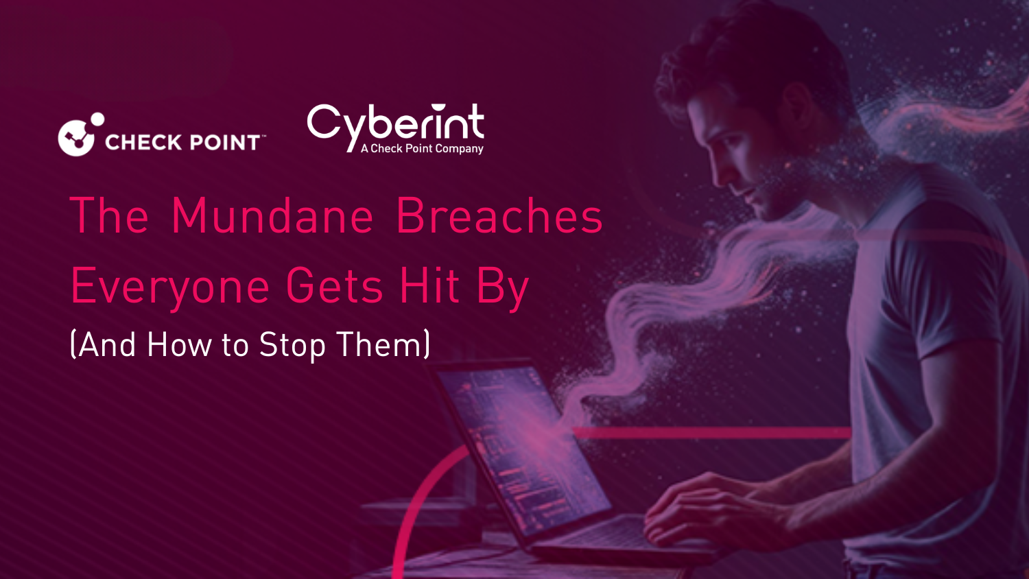 The breaches everyone gets hit by (and how to stop them)