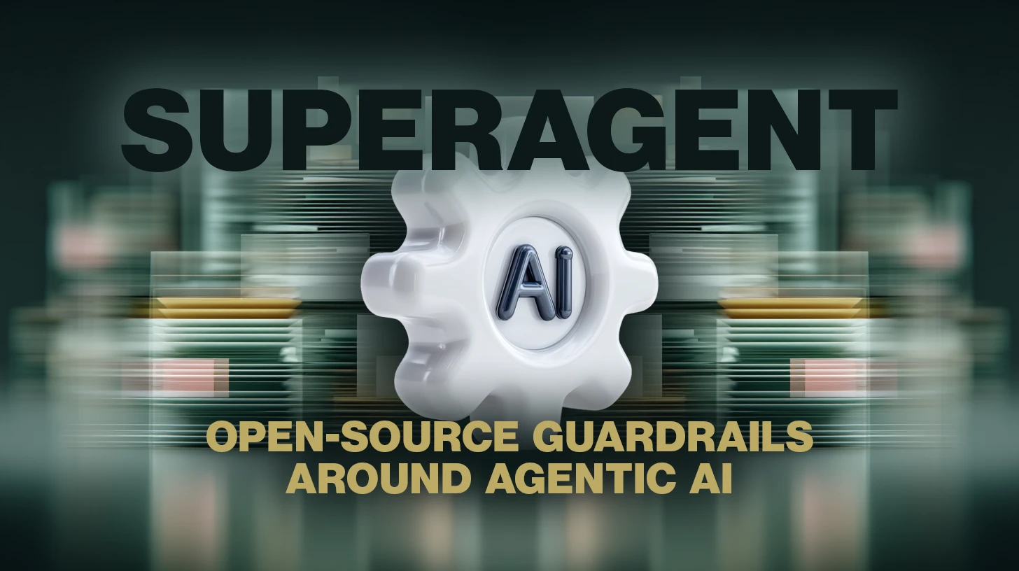 Superagent: Open-source framework for guardrails around agentic AI  | Curated by Alerts360