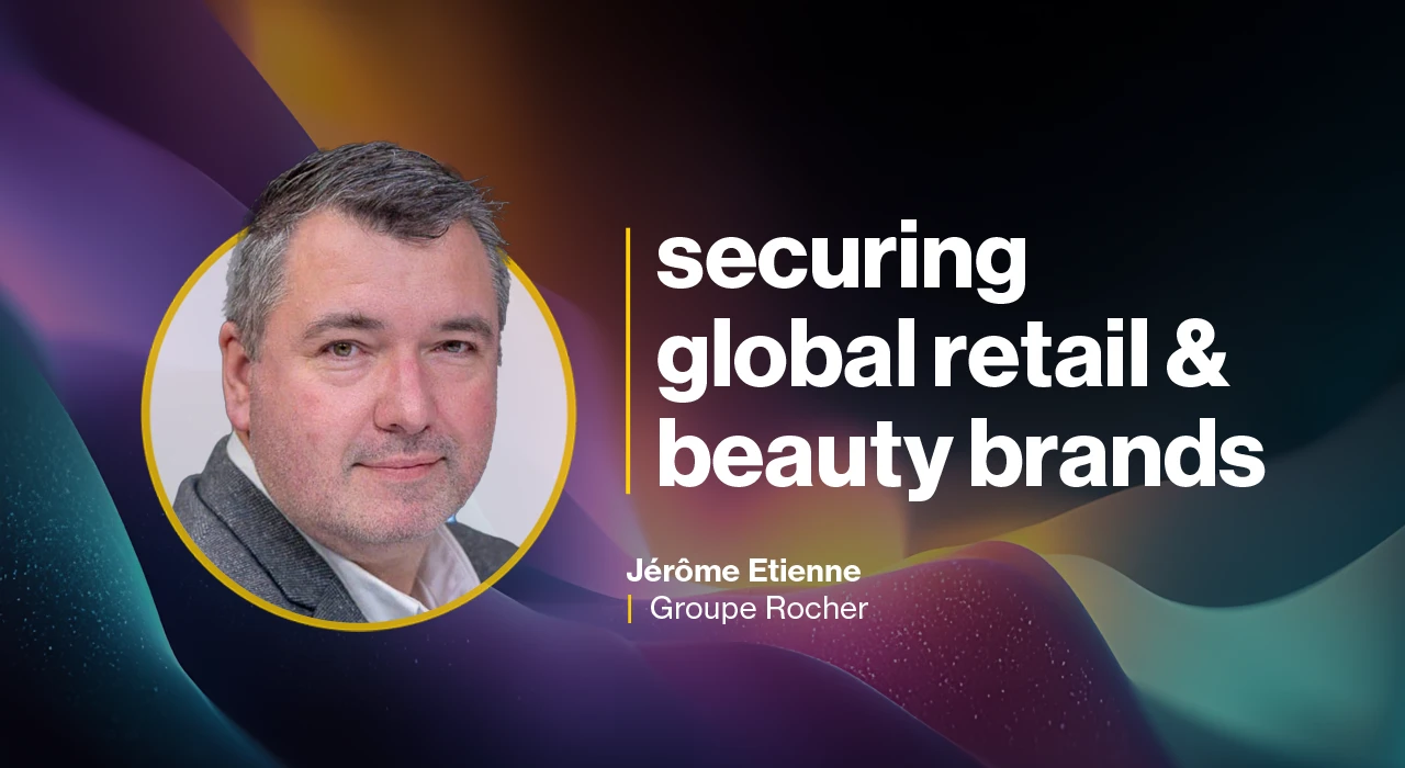 Groupe Rocher CISO on strengthening a modern retail cybersecurity strategy