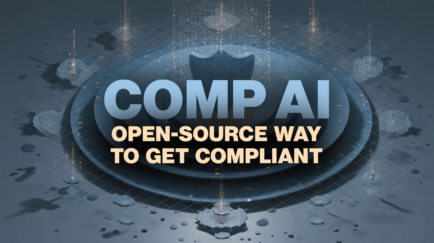 Comp AI: The open-source way to get compliant with SOC 2, ISO 27001, HIPAA and GDPR