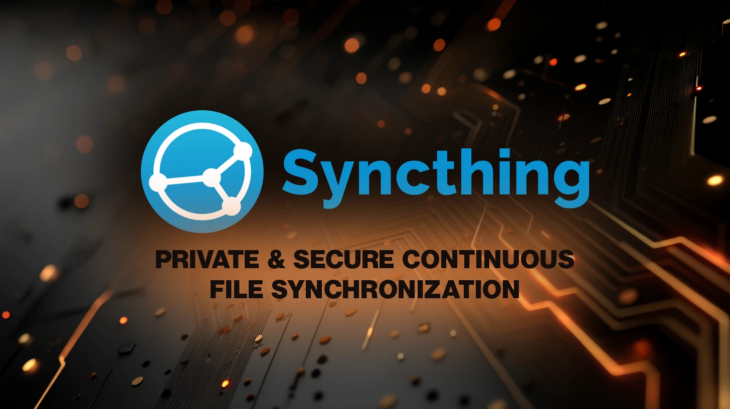 Product showcase: Syncthing for secure, private file synchronization