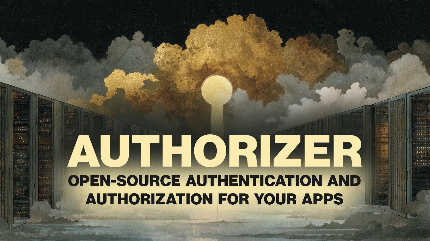 Authorizer: Open-source authentication and authorization for your apps